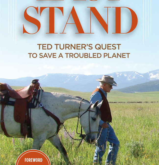 Last Stand: Ted Turner’s Quest to Save a Troubled Planet, written by Todd Wilkinson, is released
